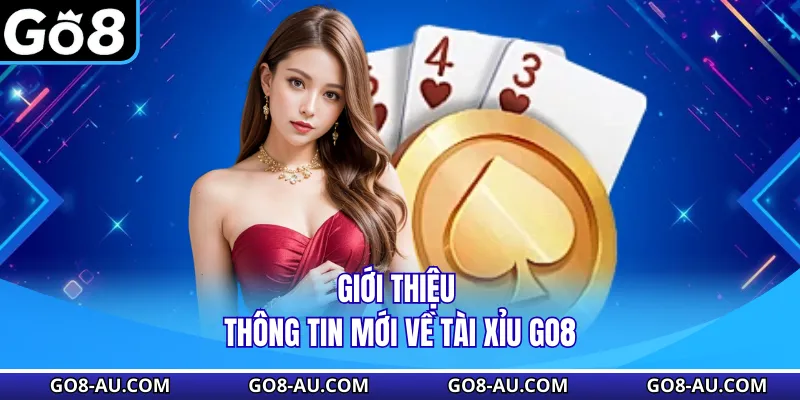 Giới thiệu thông tin mới về tài xỉu GO8